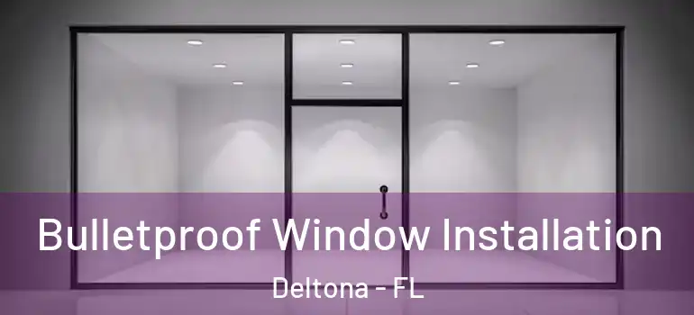 Bulletproof Window Installation Deltona - FL