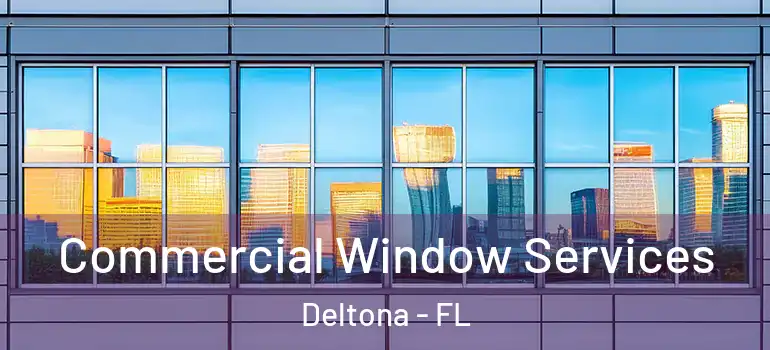 Commercial Window Services Deltona - FL