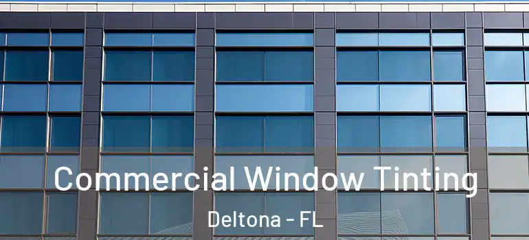 Commercial Window Tinting Deltona - FL