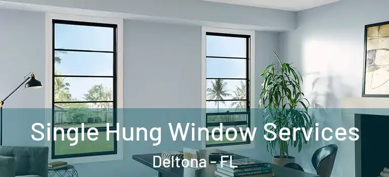 Single Hung Window Services Deltona - FL