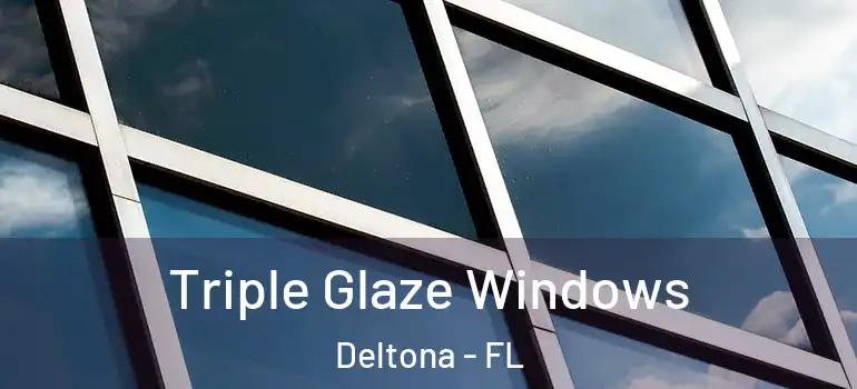Triple Glaze Windows Deltona - FL