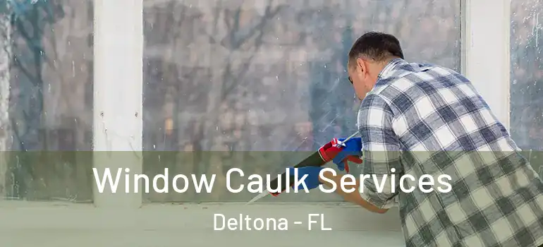 Window Caulk Services Deltona - FL