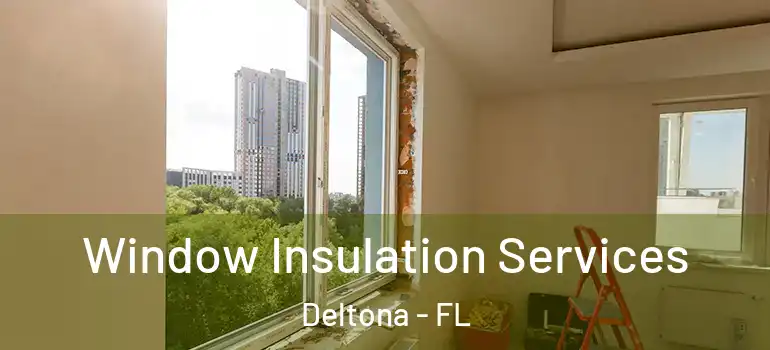 Window Insulation Services Deltona - FL