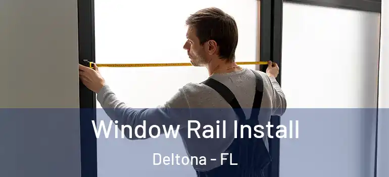 Window Rail Install Deltona - FL